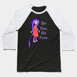 Be You. Be Free. Purple Hair Girl Baseball T-Shirt